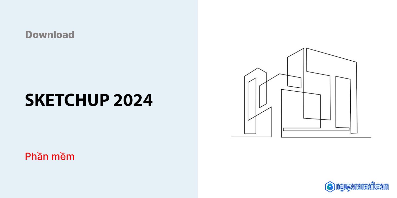 SketchUp Pro 2024 – Download & hướng dẫn cài đặt chi tiết